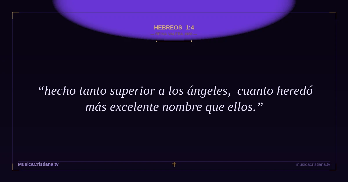 Hebreos 1:4 — Biblia Reina Valera 1960 — MusicaCristiana.tv