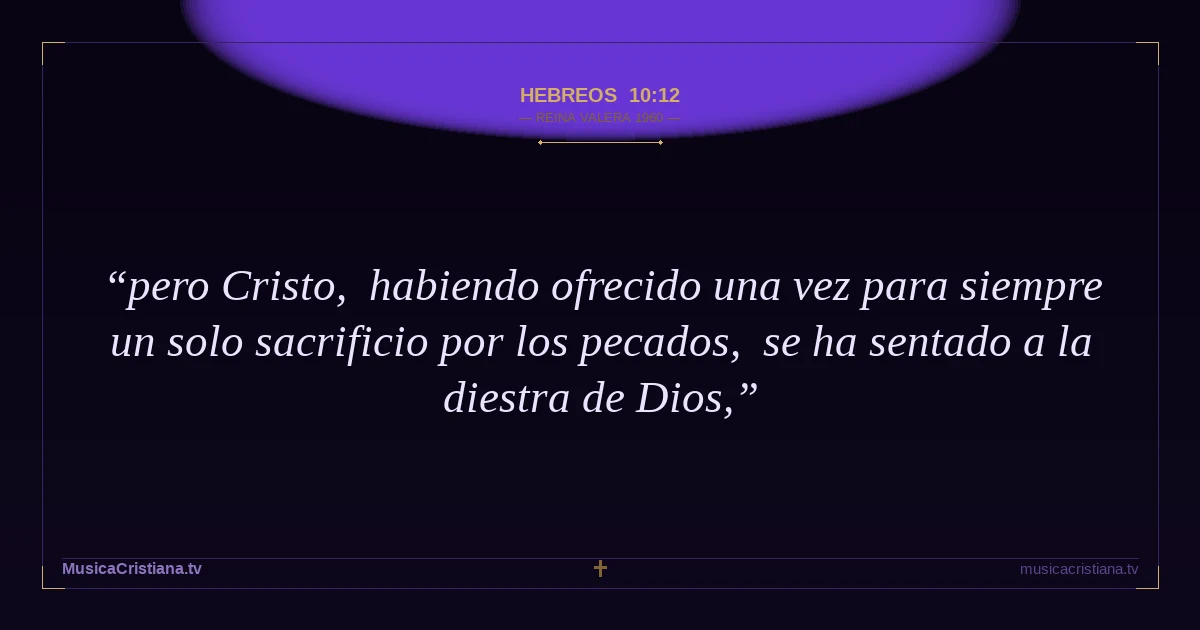 Hebreos 10:12 — Biblia Reina Valera 1960 — MusicaCristiana.tv