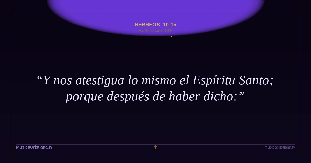 Hebreos 10:15 — Biblia Reina Valera 1960 — MusicaCristiana.tv