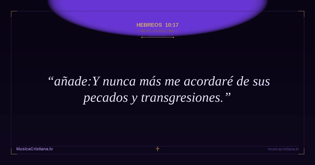 Hebreos 10:17 — Biblia Reina Valera 1960 — MusicaCristiana.tv