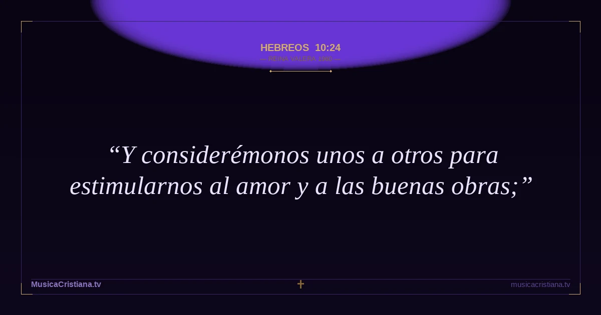 Hebreos 10:24 — Biblia Reina Valera 1960 — MusicaCristiana.tv