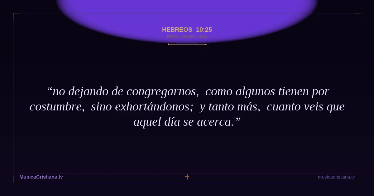 Hebreos 10:25 — Biblia Reina Valera 1960 — MusicaCristiana.tv