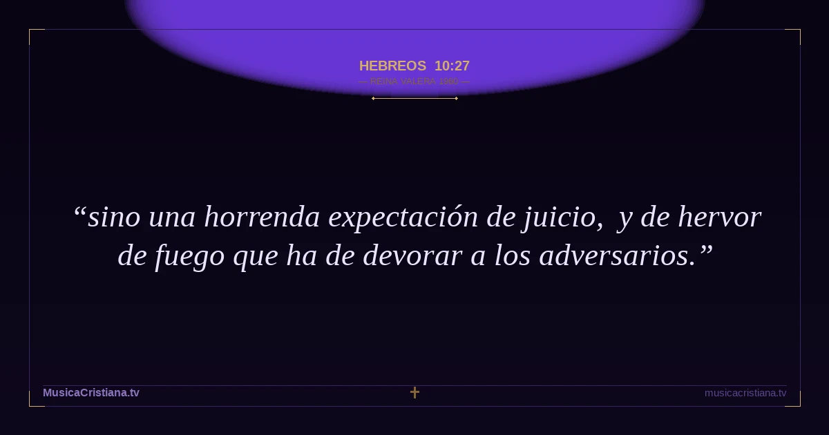 Hebreos 10:27 — Biblia Reina Valera 1960 — MusicaCristiana.tv