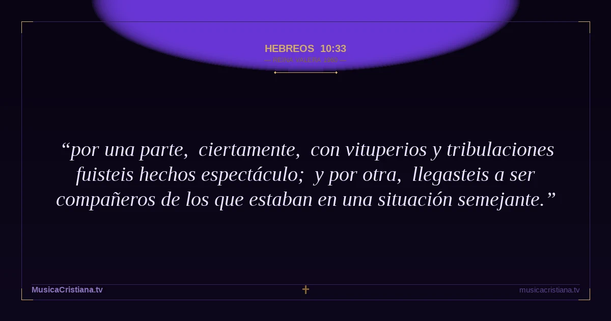 Hebreos 10:33 — Biblia Reina Valera 1960 — MusicaCristiana.tv