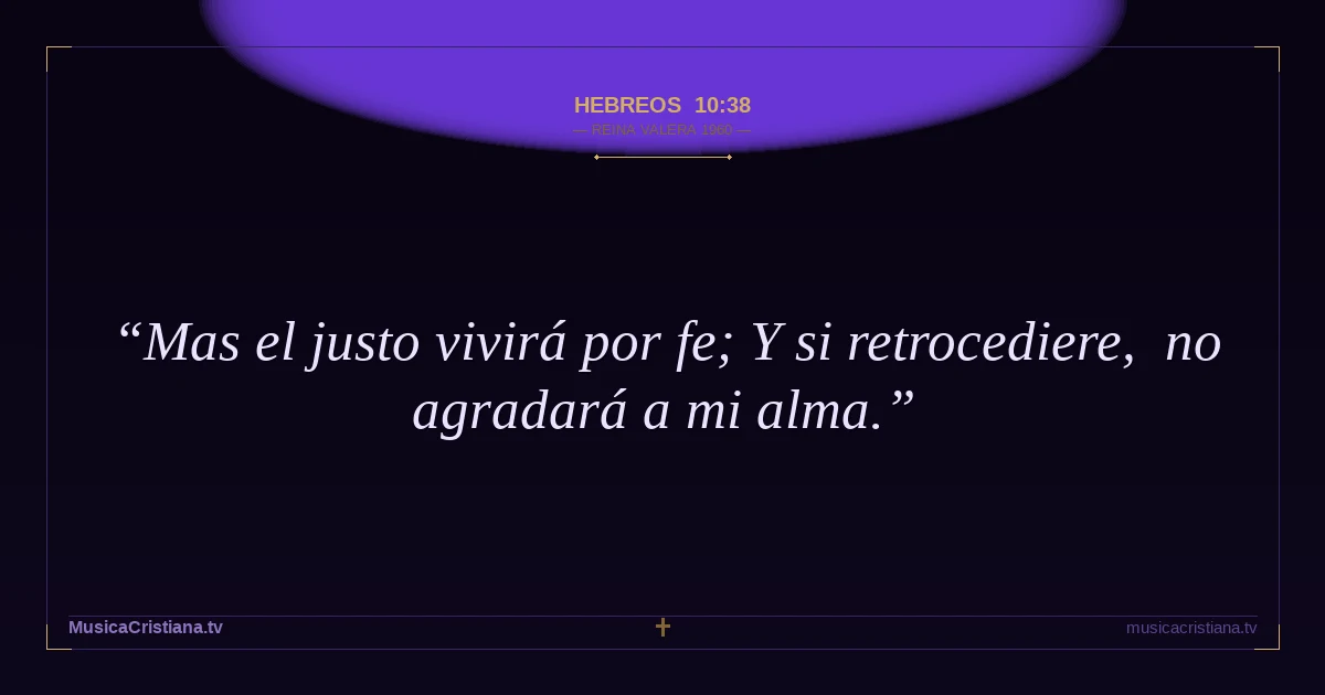 Hebreos 10:38 — Biblia Reina Valera 1960 — MusicaCristiana.tv