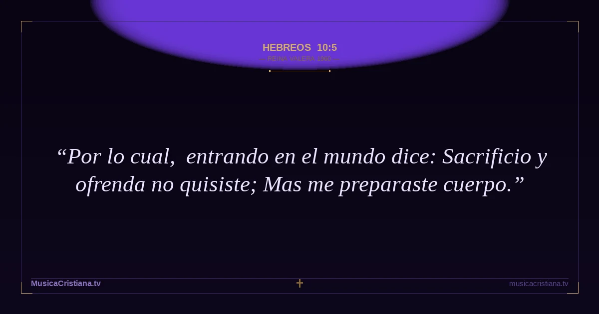 Hebreos 10:5 — Biblia Reina Valera 1960 — MusicaCristiana.tv