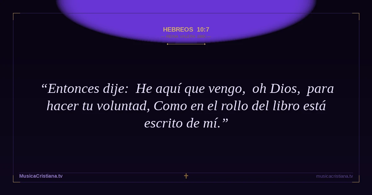Hebreos 10:7 — Biblia Reina Valera 1960 — MusicaCristiana.tv
