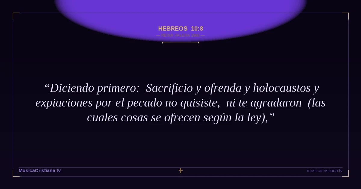 Hebreos 10:8 — Biblia Reina Valera 1960 — MusicaCristiana.tv