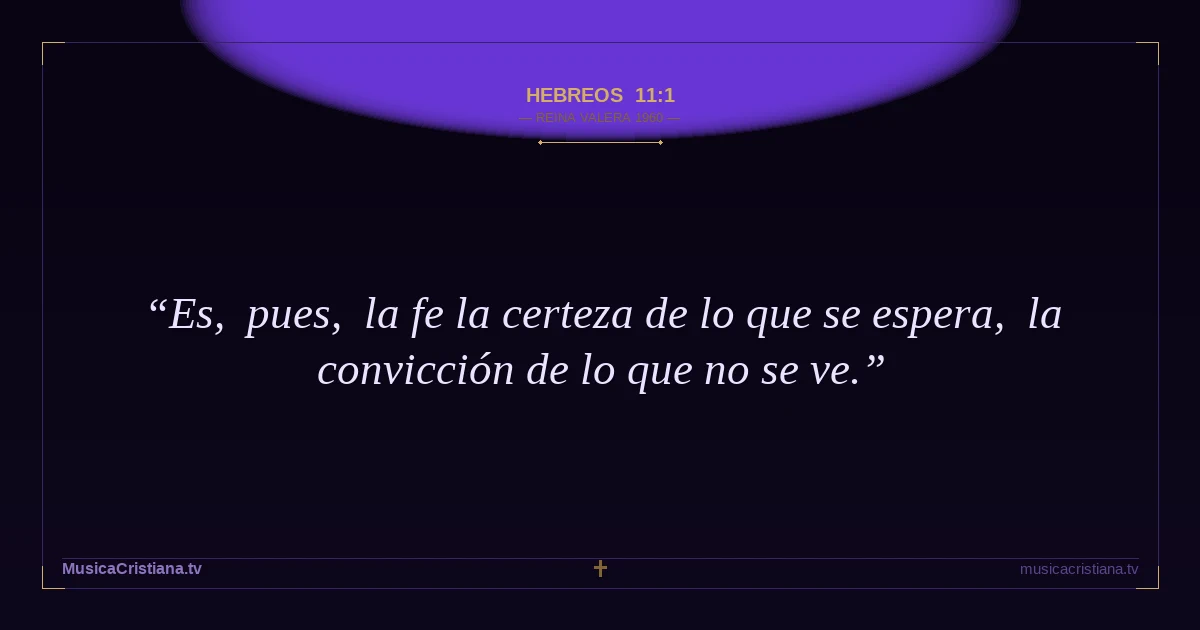 Hebreos 11:1 — Biblia Reina Valera 1960 — MusicaCristiana.tv