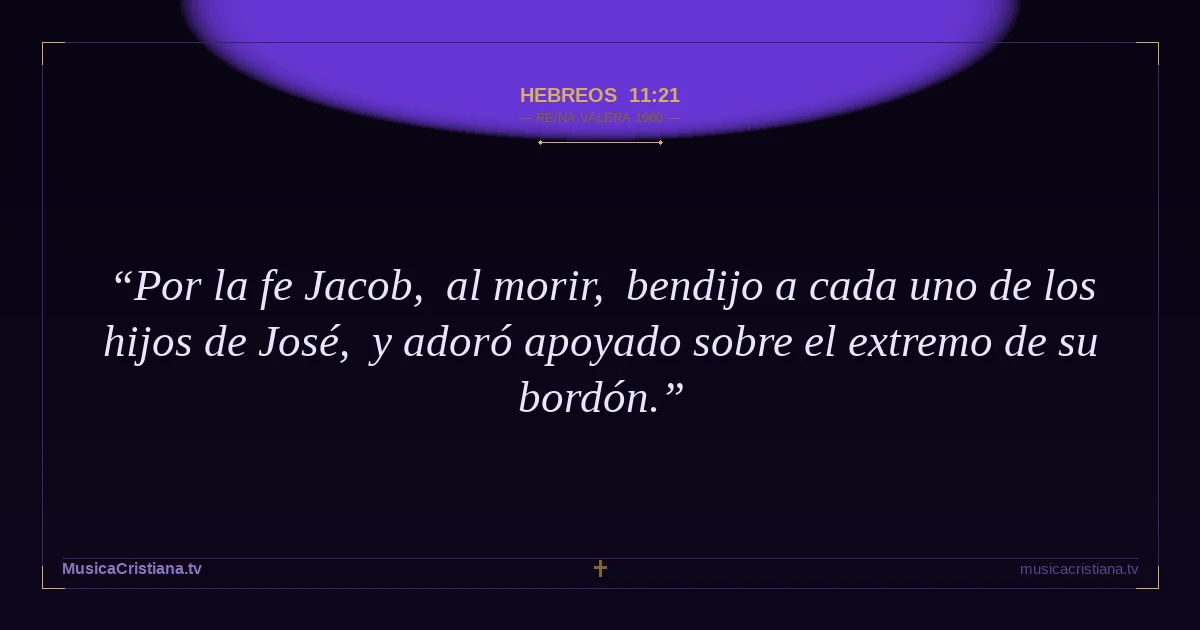 Hebreos 11:21 — Biblia Reina Valera 1960 — MusicaCristiana.tv
