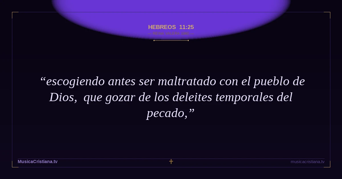 Hebreos 11:25 — Biblia Reina Valera 1960 — MusicaCristiana.tv