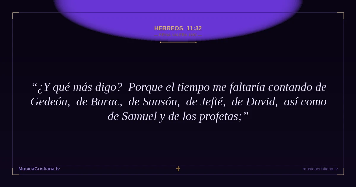 Hebreos 11:32 — Biblia Reina Valera 1960 — MusicaCristiana.tv