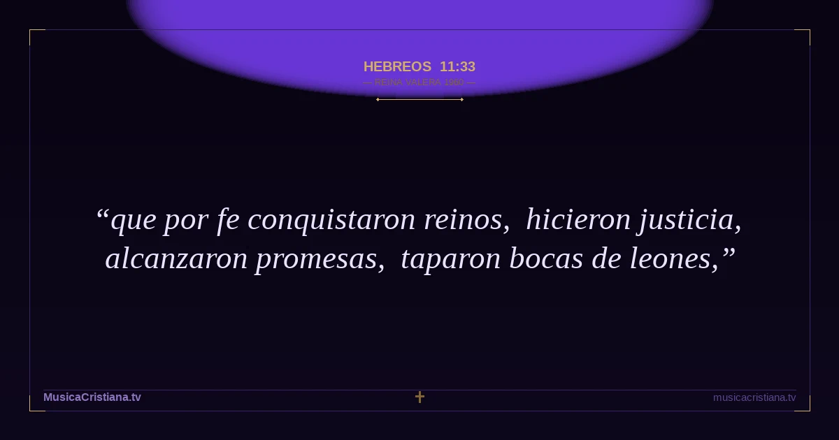 Hebreos 11:33 — Biblia Reina Valera 1960 — MusicaCristiana.tv