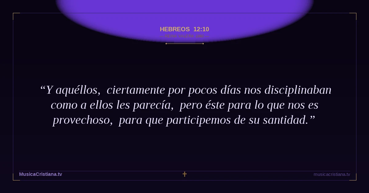 Hebreos 12:10 — Biblia Reina Valera 1960 — MusicaCristiana.tv
