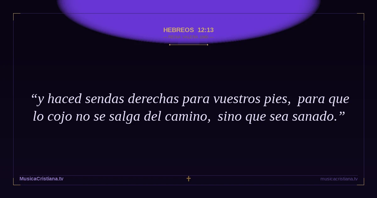 Hebreos 12:13 — Biblia Reina Valera 1960 — MusicaCristiana.tv