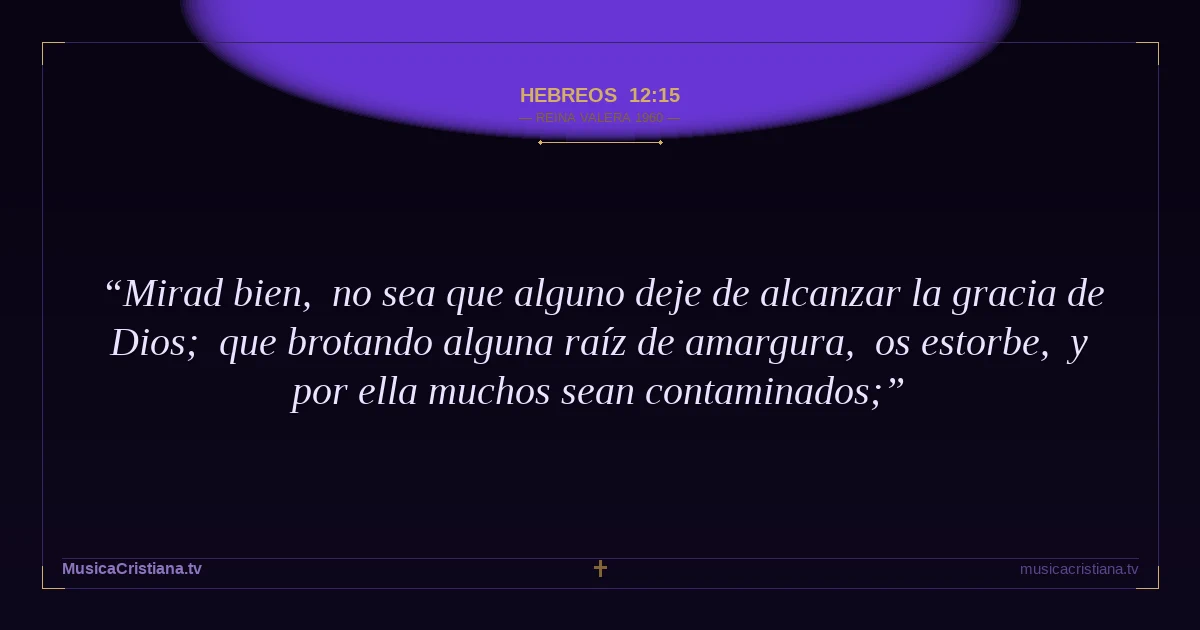 Hebreos 12:15 — Biblia Reina Valera 1960 — MusicaCristiana.tv