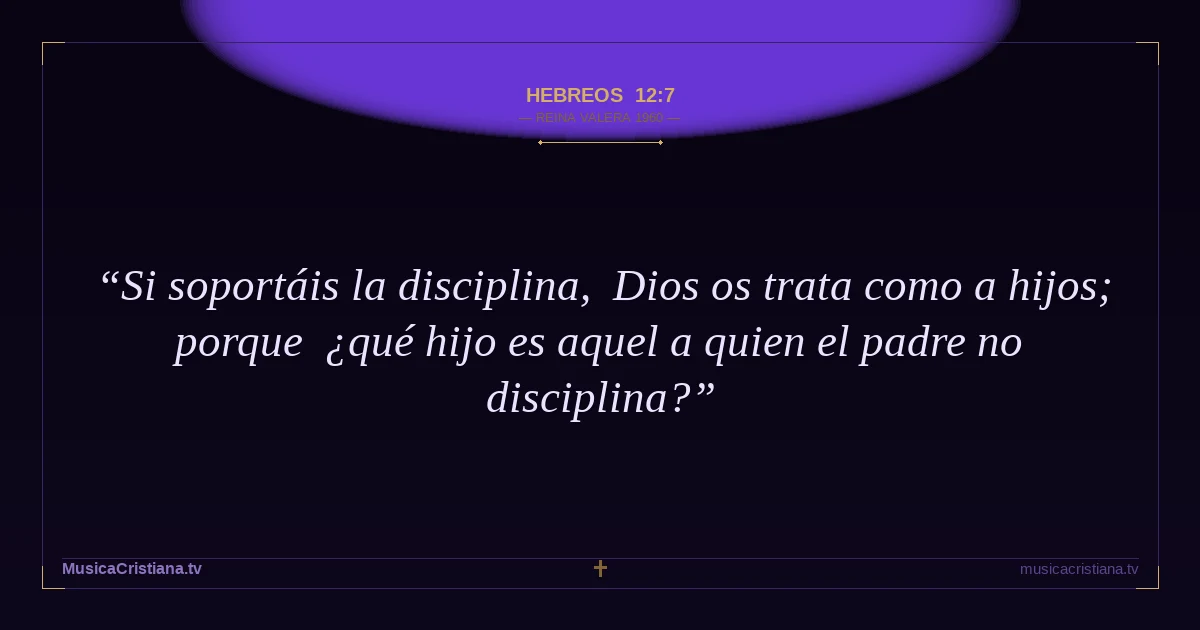 Hebreos 12:7 — Biblia Reina Valera 1960 — MusicaCristiana.tv