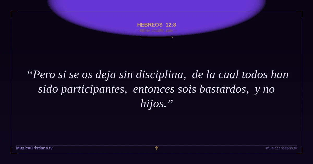 Hebreos 12:8 — Biblia Reina Valera 1960 — MusicaCristiana.tv