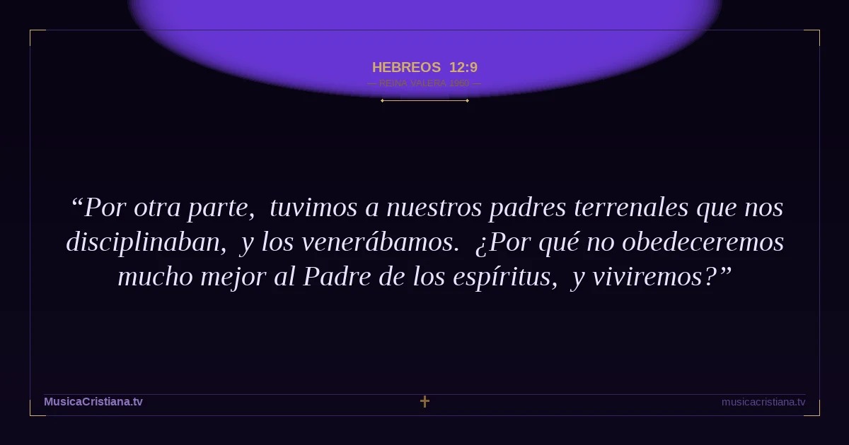 Hebreos 12:9 — Biblia Reina Valera 1960 — MusicaCristiana.tv