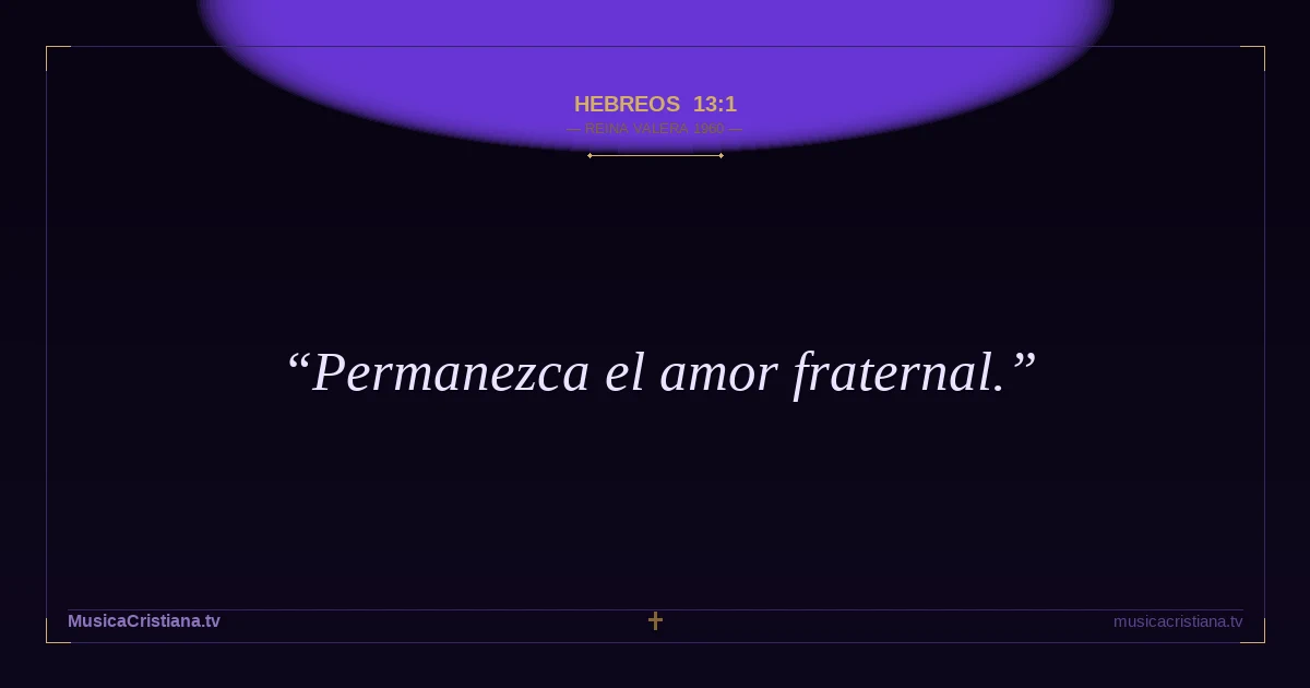 Hebreos 13:1 — Biblia Reina Valera 1960 — MusicaCristiana.tv