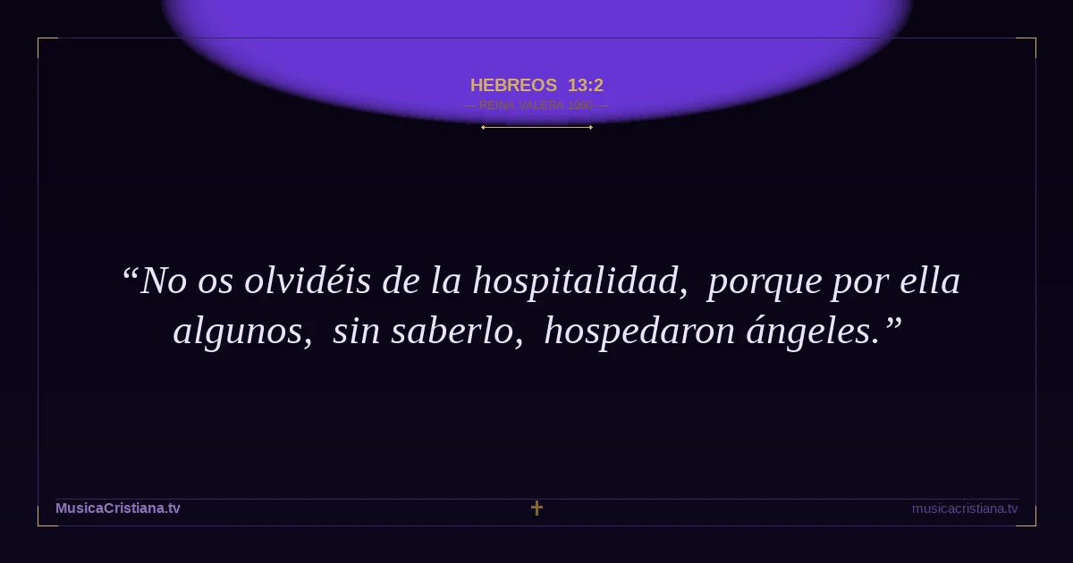 Hebreos 13:2 — Biblia Reina Valera 1960 — MusicaCristiana.tv