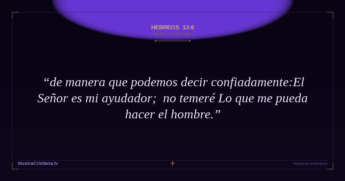 Hebreos 13:6 — Biblia Reina Valera 1960 — MusicaCristiana.tv