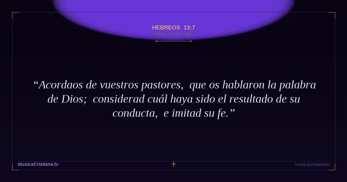Hebreos 13:7 — Biblia Reina Valera 1960 — MusicaCristiana.tv