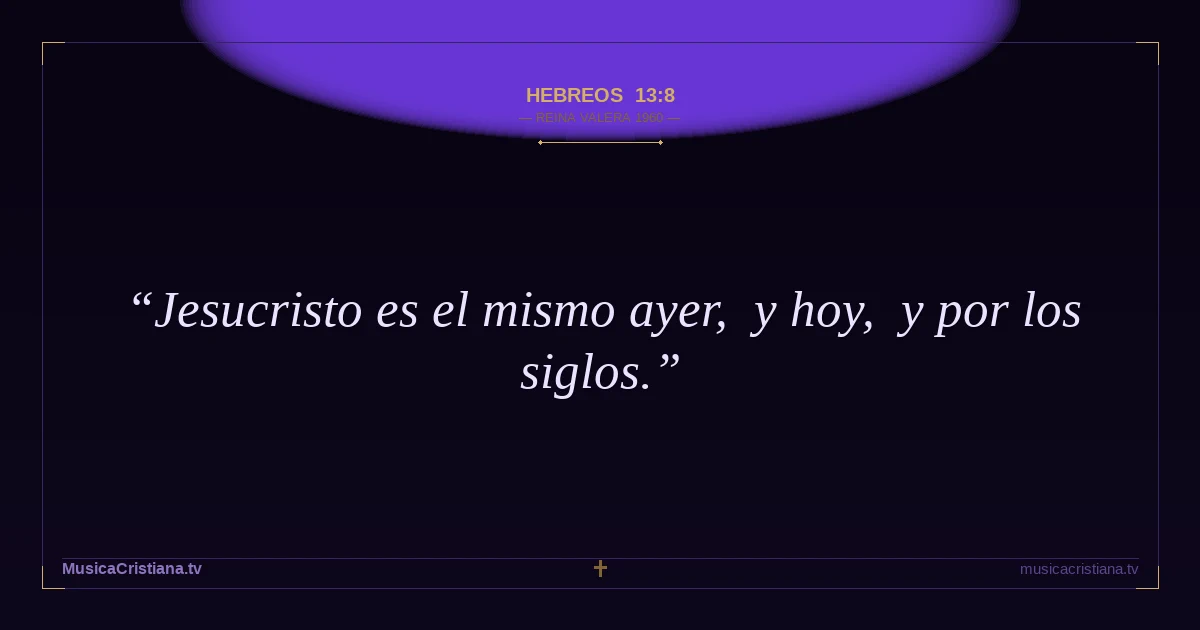 Hebreos 13:8 — Biblia Reina Valera 1960 — MusicaCristiana.tv