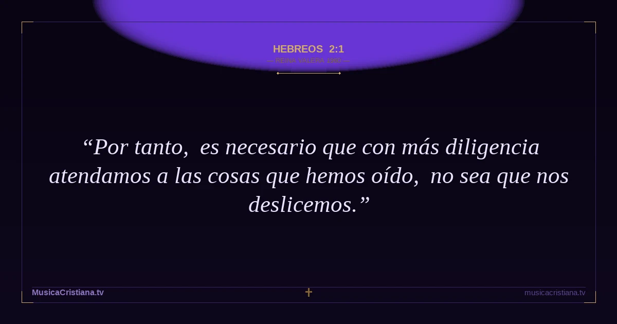 Hebreos 2:1 — Biblia Reina Valera 1960 — MusicaCristiana.tv