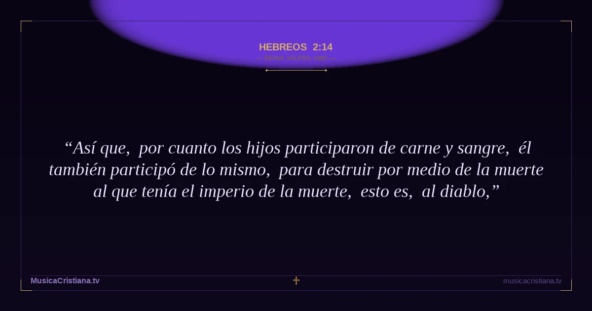 Hebreos 2:14 — Biblia Reina Valera 1960 — MusicaCristiana.tv