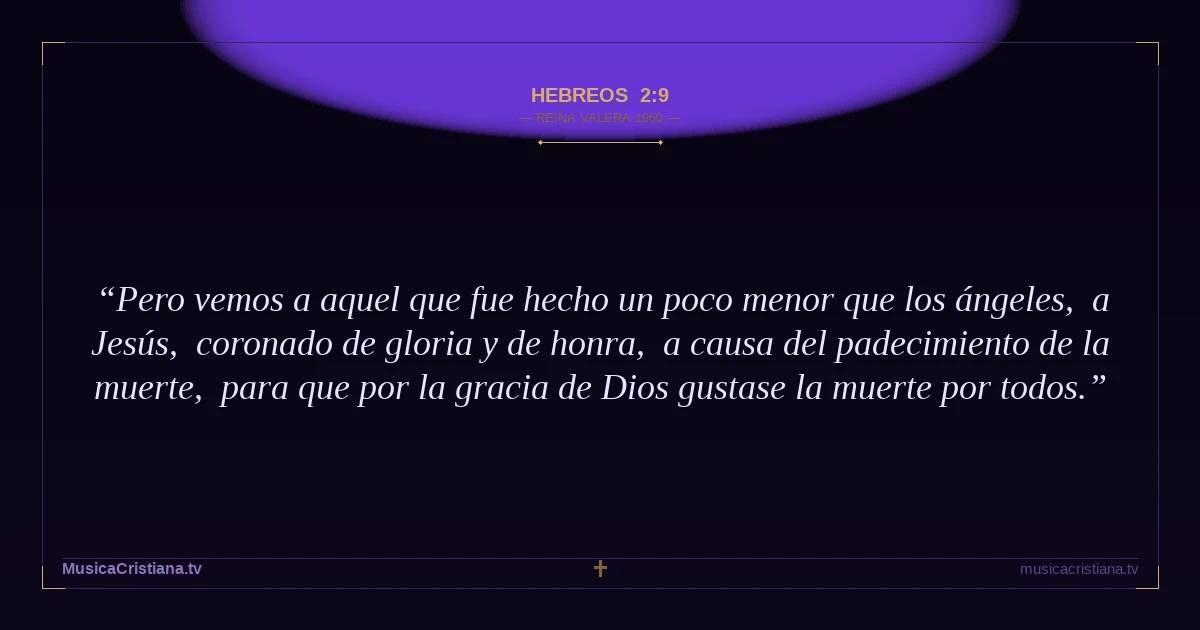 Hebreos 2:9 — Biblia Reina Valera 1960 — MusicaCristiana.tv