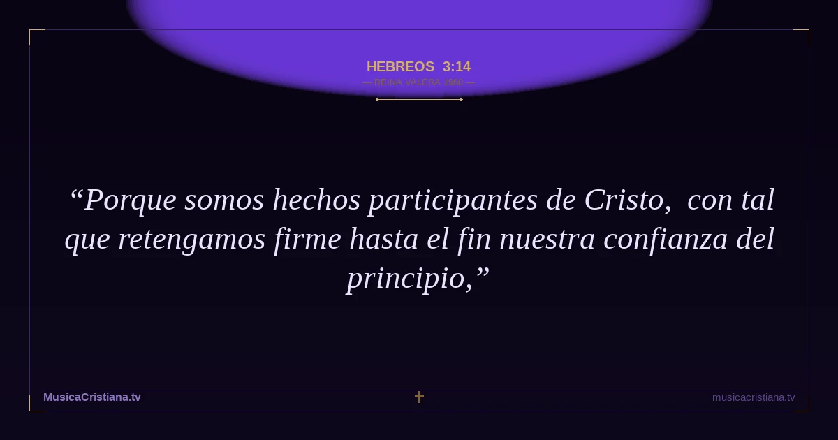 Hebreos 3:14 — Biblia Reina Valera 1960 — MusicaCristiana.tv