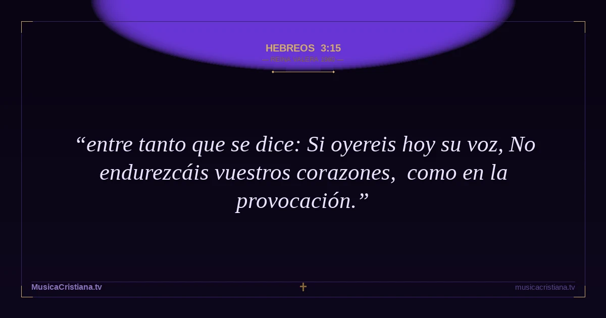 Hebreos 3:15 — Biblia Reina Valera 1960 — MusicaCristiana.tv
