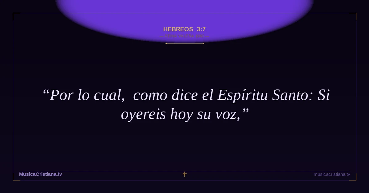 Hebreos 3:7 — Biblia Reina Valera 1960 — MusicaCristiana.tv