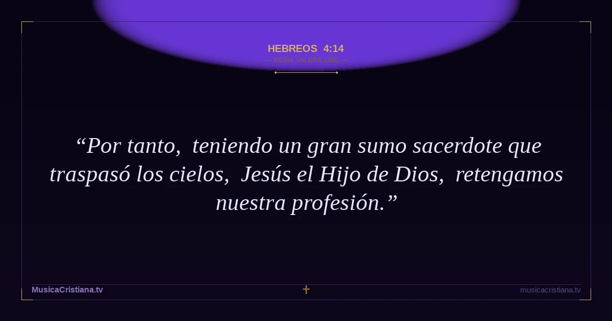 Hebreos 4:14 — Biblia Reina Valera 1960 — MusicaCristiana.tv
