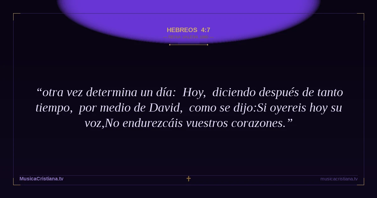 Hebreos 4:7 — Biblia Reina Valera 1960 — MusicaCristiana.tv