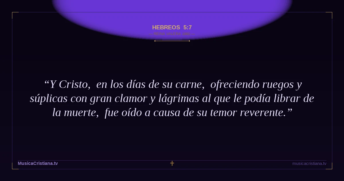 Hebreos 5:7 — Biblia Reina Valera 1960 — MusicaCristiana.tv