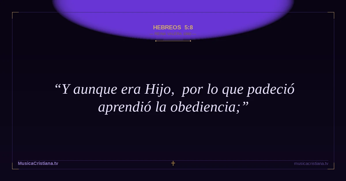 Hebreos 5:8 — Biblia Reina Valera 1960 — MusicaCristiana.tv