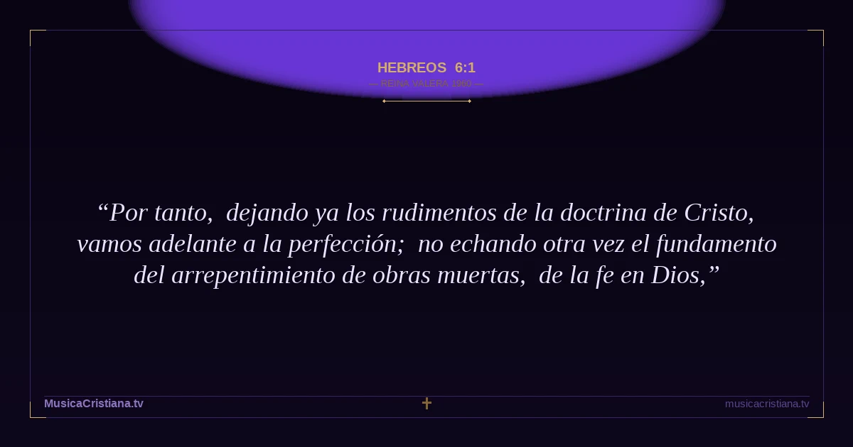 Hebreos 6:1 — Biblia Reina Valera 1960 — MusicaCristiana.tv