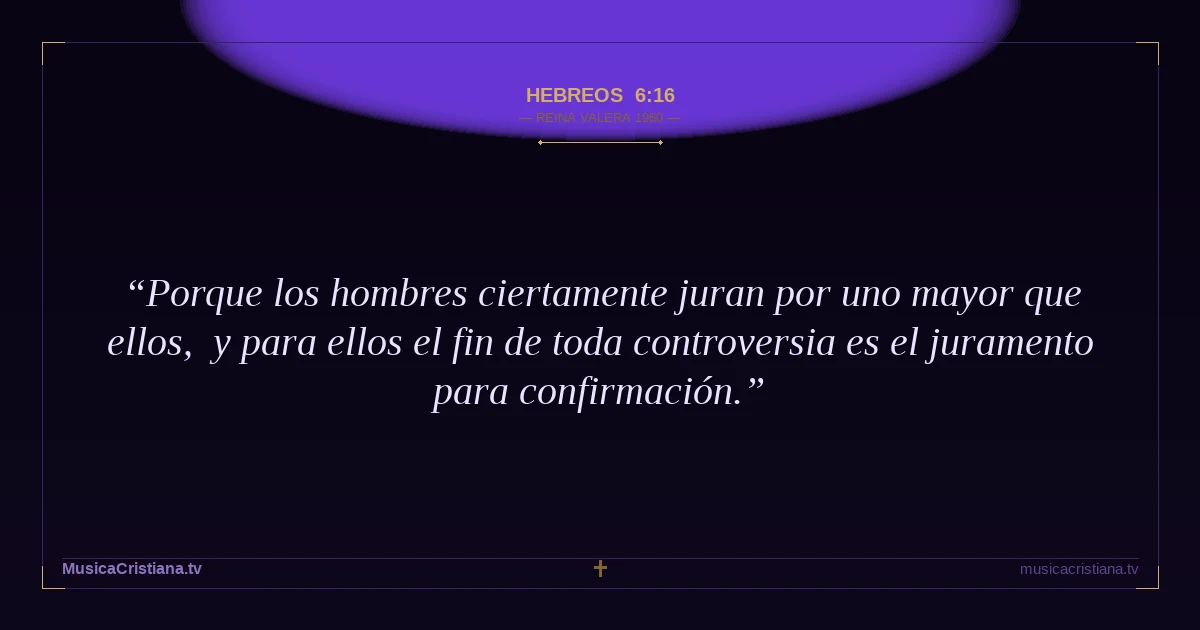 Hebreos 6:16 — Biblia Reina Valera 1960 — MusicaCristiana.tv