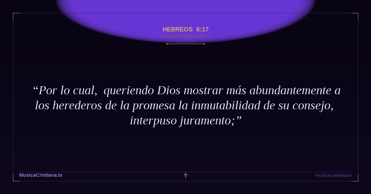 Hebreos 6:17 — Biblia Reina Valera 1960 — MusicaCristiana.tv