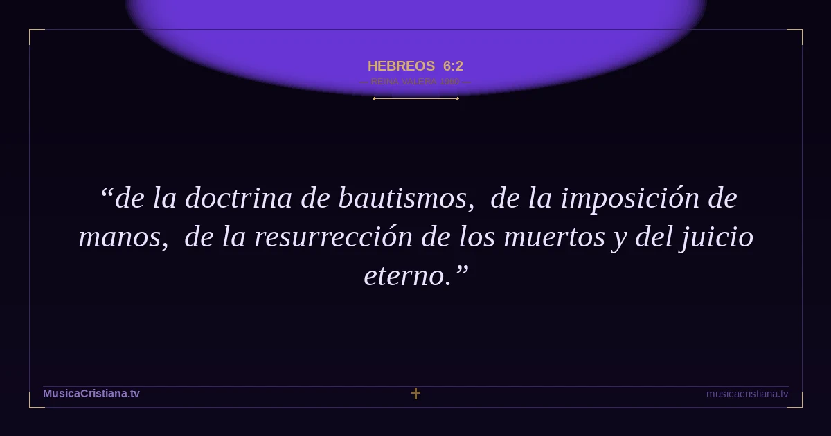 Hebreos 6:2 — Biblia Reina Valera 1960 — MusicaCristiana.tv