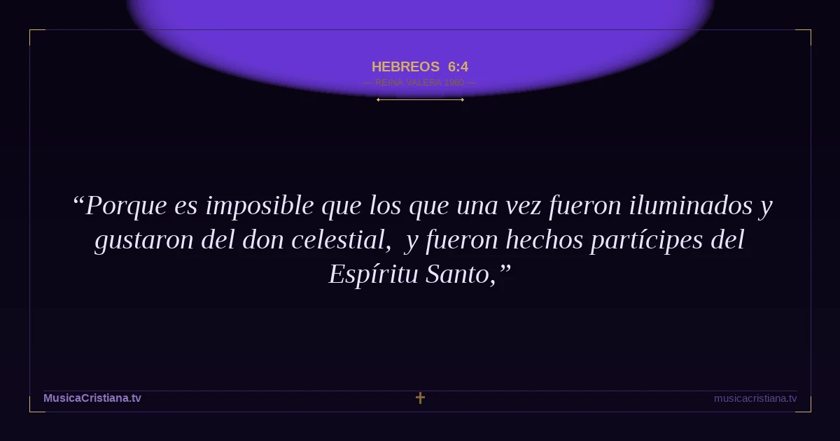 Hebreos 6:4 — Biblia Reina Valera 1960 — MusicaCristiana.tv