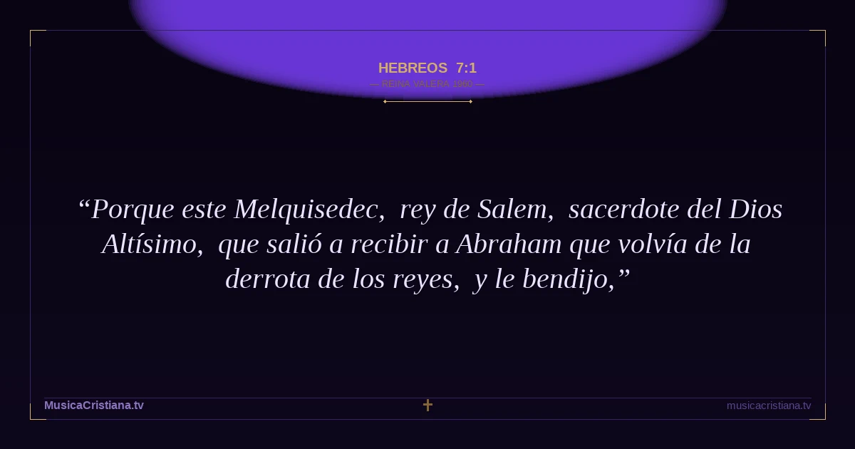 Hebreos 7:1 — Biblia Reina Valera 1960 — MusicaCristiana.tv