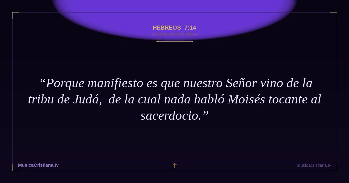 Hebreos 7:14 — Biblia Reina Valera 1960 — MusicaCristiana.tv