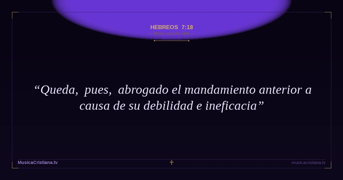 Hebreos 7:18 — Biblia Reina Valera 1960 — MusicaCristiana.tv
