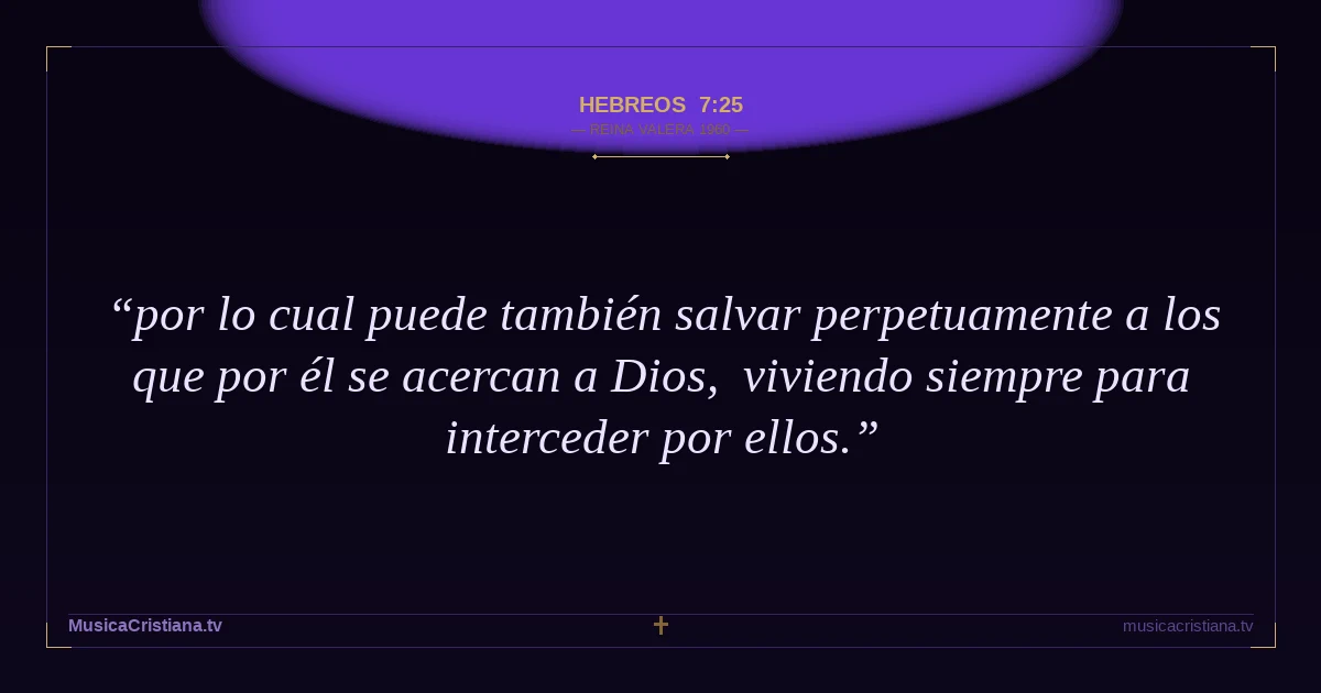 Hebreos 7:25 — Biblia Reina Valera 1960 — MusicaCristiana.tv