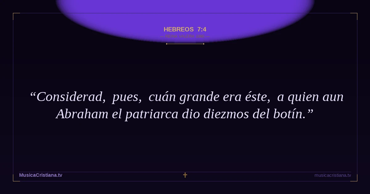 Hebreos 7:4 — Biblia Reina Valera 1960 — MusicaCristiana.tv