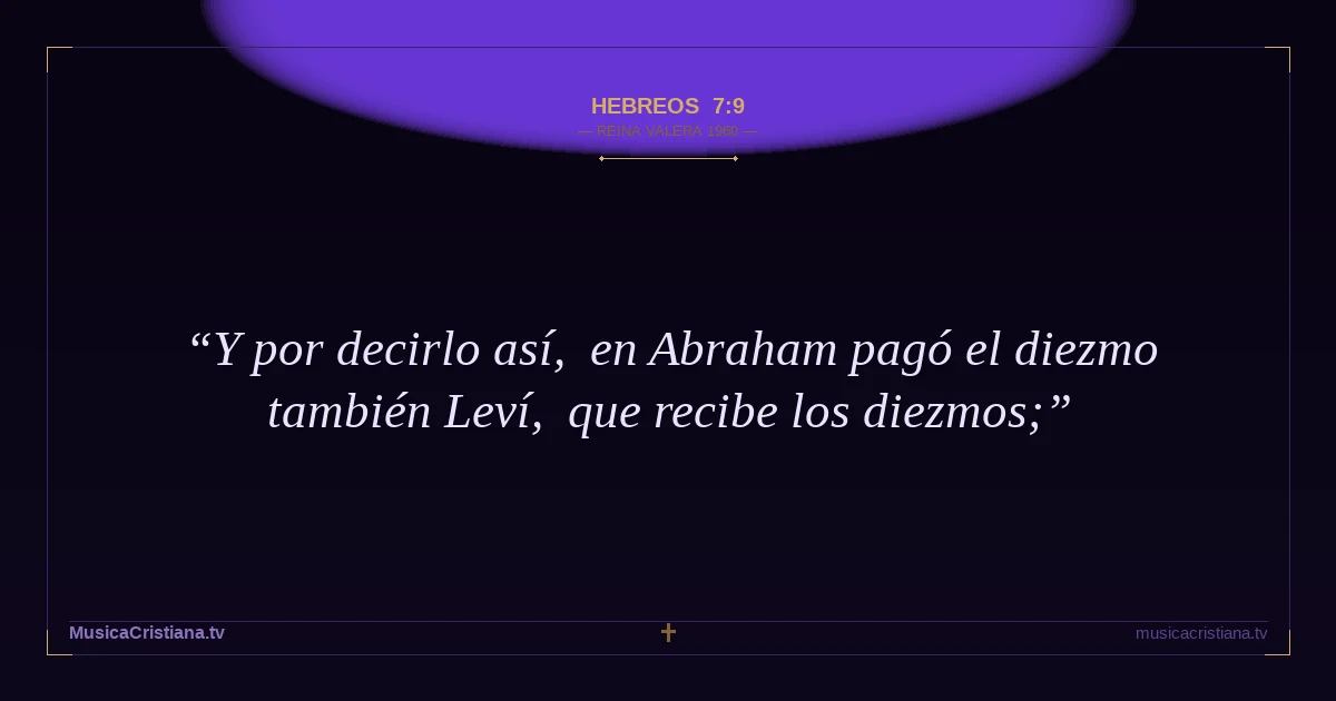 Hebreos 7:9 — Biblia Reina Valera 1960 — MusicaCristiana.tv