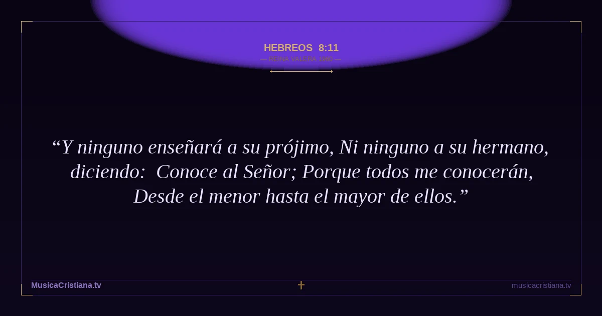 Hebreos 8:11 — Biblia Reina Valera 1960 — MusicaCristiana.tv